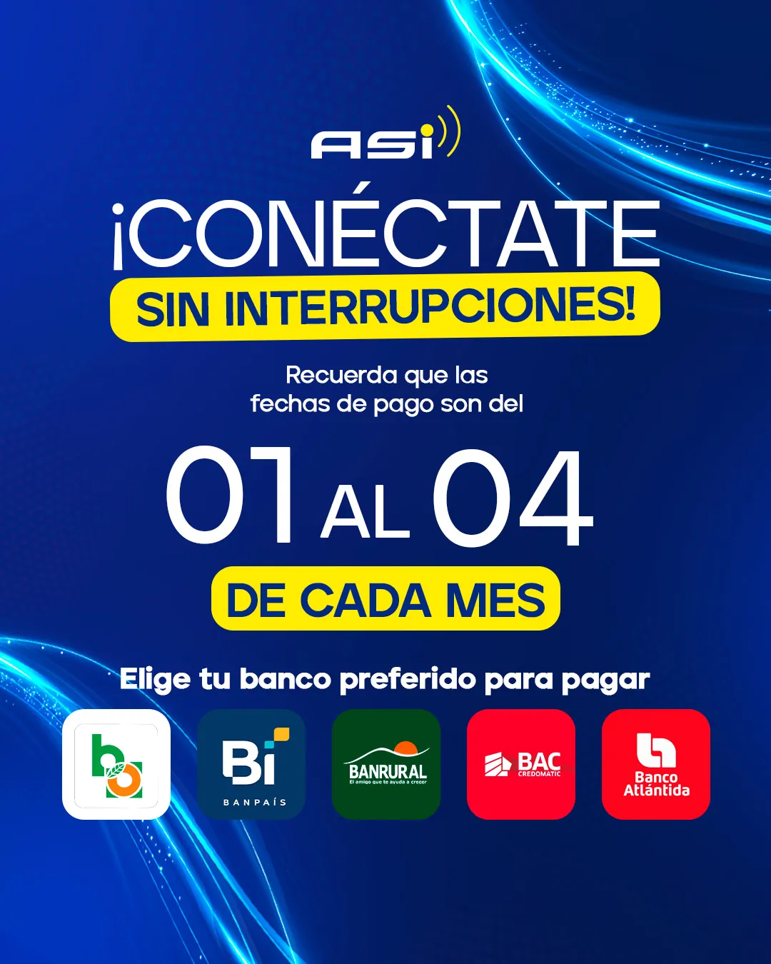 ¡Conéctate sin interrupciones! Ir a Pago Seguro. Recuerda que las fechas de pago son del 01 al 04 de cada mes. Elige tu banco preferido para pagar: Banco de Occidente, Banpaís, Banrural, BAC Credomatic o Banco Atlántida.